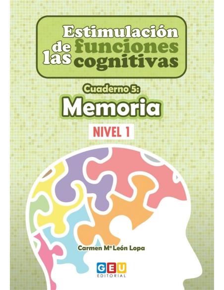 Estimulación de las funciones cognitivas. Nivel 1. Cuaderno 5: Memoria Estimulación de las funciones cognitivas. Nivel 1. Cuaderno 5: Memoria
