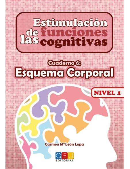 Estimulación de las funciones cognitivas. Nivel 1. Cuaderno 6: Esquema corporal Estimulación de las funciones cognitivas. Nivel 1. Cuaderno 6: Esquema corporal