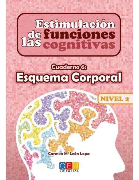 Estimulación de las funciones cognitivas. Nivel 2. Cuaderno 6: Esquema corporal Estimulación de las funciones cognitivas. Nivel 2. Cuaderno 6: Esquema corporal