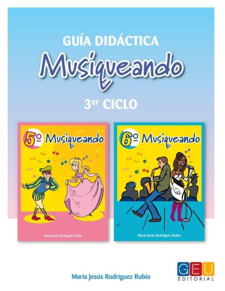 Musiqueando. Guía didáctica · 3er ciclo Educación Primaria Musiqueando. Guía didáctica · 3er ciclo Educación Primaria