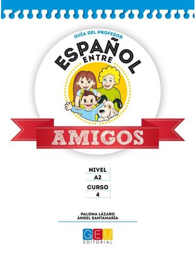 Español entre amigos. Guía del profesor. Curso 4 · Nivel A2