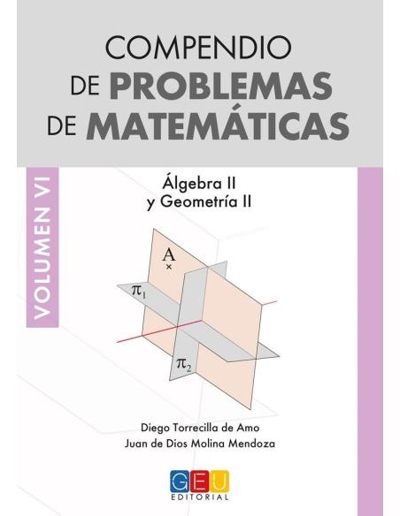 Compendio de problemas de matemáticas VI. Álgebra II y Geometría II · Bachillerato Compendio de problemas de matemáticas VI. Álgebra II y Geometría II · Bachillerato