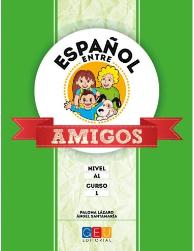 Español entre amigos. Curso 1 · Nivel A1 Español entre amigos. Curso 1 · Nivel A1